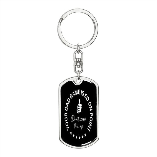 Your Dad Game Is So On Point- Dog Tag Keychain